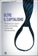 Oltre il capitalismo. Proposte per uscire dalla crisi sociale, ambientale ed economica di Roberto Bosio edito da EMI