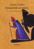 Inseguendo un'ombra di Andrea Camilleri edito da Sellerio Editore Palermo