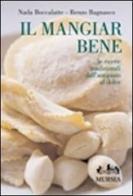 Il mangiar bene. Le ricette tradizionali dall'antipasto al dolce di Nada Boccalatte, Renzo Bagnasco edito da Ugo Mursia Editore