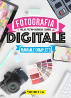 Fotografia digitale. Manuale completo di Paolo S. Pretini, Francesco Tapinassi edito da Demetra