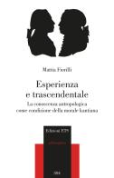 Esperienza e trascendentale. La conoscenza antropologica come condizione della morale kantiana di Mattia Fiorilli edito da Edizioni ETS