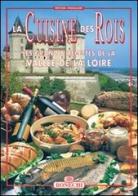 La cucina dei re. Valle della Loira. Ediz. francese edito da Bonechi