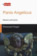 Panis Angelicus di Primavera Fisogni edito da Lampi di Stampa