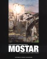 Artisti italiani contemporanei a Mostar-Contemporary Italian artists in Mostar. Ediz. a colori edito da Editoriale Giorgio Mondadori