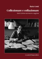 Collezionare e collazionare. Italo Calvino narratore e saggista di Ilaria Crotti edito da La Scuola di Pitagora