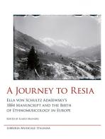 A journey to Resia. Ella von Schultz Adaïewsky's 1884 manuscript and the birth of etnomusicology in Europe edito da LIM
