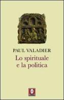 Lo spirituale e la politica di Paul Valadier edito da Lindau
