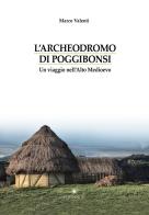 L' Archeodromo di Poggibonsi. Un viaggio nell'Alto Medioevo di Marco Valenti edito da Edipuglia