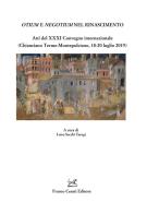Otium e negotium nel Rinascimento. Atti del XXXI Convegno internazionale (Chianciano Terme-Montepulciano, 18-20 luglio 2019) edito da Cesati