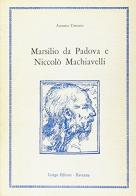 Marsilio da Padova e Niccolò Machiavelli di Antonio Toscano edito da Longo Angelo