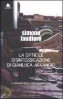 La difficile disintossicazione di Gianluca Arkanoid di Simone Laudiero edito da Fazi