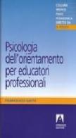 Psicologia dell'orientamento per educatori professionali di Francesco Gatti edito da Armando Editore