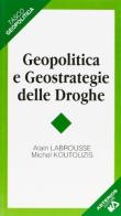 Geopolitica e geostrategie delle droghe di Alain Labrousse, Michel Koutouzis edito da Asterios