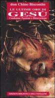 Le ultime ore di Gesù. Condanna, passione e resurrezione di Chino Biscontin edito da Biblioteca dell'Immagine
