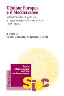 L' Unione Europea e il Mediterraneo. Interdipendenza politica e rappresentazioni mediatiche (1947-2017) edito da Franco Angeli