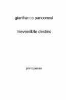 Irreversibile destino. principessa di Gianfranco Panconesi edito da ilmiolibro self publishing