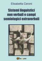 Sistemi linguistici non verbali e campi semiologici extraverbali di Elisabetta Ceroni edito da Youcanprint