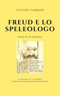 Freud e lo speleologo di Stefano Gambari edito da Circolo Speleologico Romano