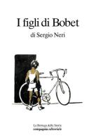 I figli di Bobet di Sergio Neri edito da Compagnia Editoriale
