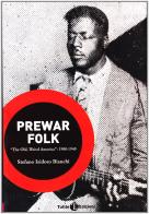 Prewar folk. The old, weird America (1900-1940) di Stefano I. Bianchi edito da Tuttle