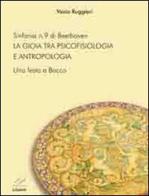 Sinfonia n. 9 di Beethoven. La gioia tra psicofisiologia e antropologia di Vezio Ruggieri edito da Valore Italiano