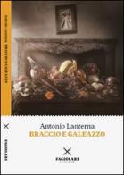 Braccio e Galeazzo di Antonio Lanterna edito da Fagiolari Bottega