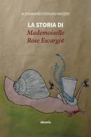 La storia di Mademoiselle Rose Escargot di Alessandro Sterlino Mazzeo edito da Gruppo Albatros Il Filo