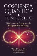 Coscienza quantica e punto zero di Monia Zanon edito da Bookness