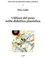 Utilizzo del peso nella didattica pianistica di Nina Gallo edito da ASAP