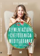 Alimentazione chetogenica mediterranea di Silvia Santinato edito da T.R.U.