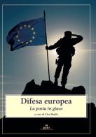 Difesa europea. La posta in gioco di Fabio Bisogni, Giuseppe Bono, Lucio Caracciolo edito da UNINT University Press