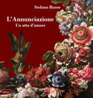 L' Annunciazione. Un atto d'amore. Con Segnalibro di Stefano Russo edito da Pagineinprogress