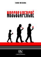 Noscusaperché di Tanio Messina edito da Pav Edizioni