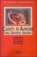 Canti d'amore nell'antico Israele. Traduzione poetica del Cantico dei Cantici di Luigi Commissari, Giuseppe Barbaglio edito da EDB