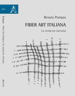 Fiber Art Italiana. Un intreccio virtuoso di Renata Pompas edito da Aracne