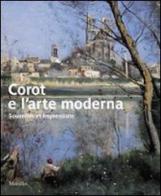Corot e l'arte moderna. Souvenirs et impressions. Catalogo della mostra (Verona, 27 novembre 2009-7 marzo 2010) edito da Marsilio
