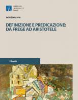 Definizione e predicazione: da Frege ad Aristotele di Patrizia Laspia edito da Palermo University Press