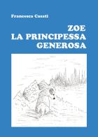 Zoe la principessa generosa di Francesca Casati edito da Passione Scrittore selfpublishing