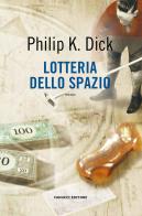 Lotteria dello spazio di Philip K. Dick edito da Fanucci