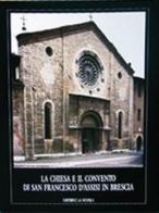 La chiesa e il convento di San Francesco d'Assisi in Brescia edito da La Scuola SEI