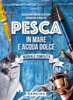 Pesca in mare e acqua dolce di Alessandro Brucalassi Serpi, Cocchetti Francesco edito da Demetra