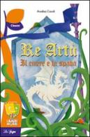 Re Artù, il cuore e la spada di Analisa Casali edito da La Spiga Edizioni