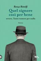 Quel signore così per bene. Ovvero, tanto rumore per nulla di Renzo Bistolfi edito da TEA