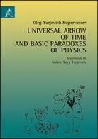 Universal arrow of time and basic paradoxes of physics di Oleg Yurjevich Kupervasser edito da Aracne