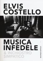 Musica infedele & inchiostro simpatico di Elvis Costello edito da Baldini + Castoldi