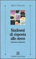 Sindromi di risposta allo stress. Valutazione e trattamento di Mardi J. Horowitz edito da Raffaello Cortina Editore