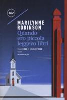 Quando ero piccola leggevo libri di Marilynne Robinson edito da Minimum Fax