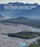 Dopo Venezia: verso altre «patrie». I Savorgnan d'Osoppo tra Friuli, Piemonte, Egitto di Liliana Cargnelutti edito da Gaspari