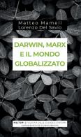 Darwin, Marx e il mondo globalizzato. Evoluzione e produzione sociale di Matteo Mameli, Lorenzo Del Savio edito da Meltemi