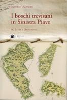 Boschi trevisani in Sinistra Piave fra sette e ottocento di Antonio Lazzarini edito da De Bastiani